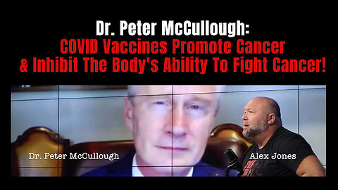 Dr. Peter McCullough: COVID Vaccines Promote Cancer & Inhibit The Body's Ability To Fight Cancer!