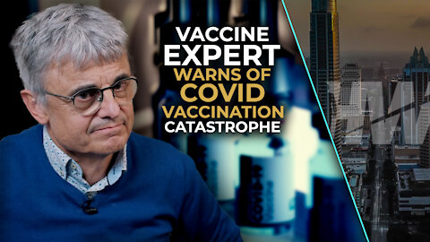 VACCINE EXPERT WARNS OF COVID VACCINATION CATASTROPHE
