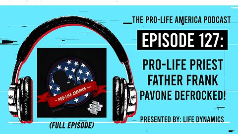 Pro-Life America Podcast Ep 127: Pro-Life Priest Father Frank Pavone Defrocked! (FULL EPISODE)