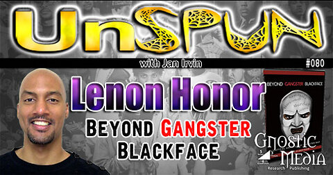 UnSpun 080 – Lenon Honor: “Beyond Gangster Blackface”