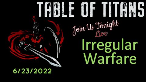 Table of Titans-Irregular Warfare 6/23/22