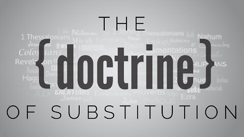 8.18.21 Wednesday Lesson - THE DOCTRINE OF SUBSTITUTION