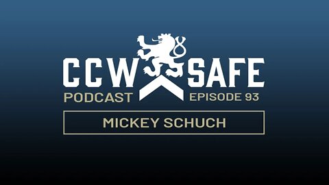 CCW Safe Podcast Episode 93: Mickey Schuch