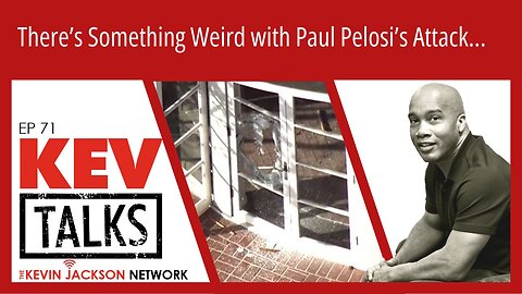 KevTALKS Ep 71 - There's something very STRANGE about the Pelosi Attack