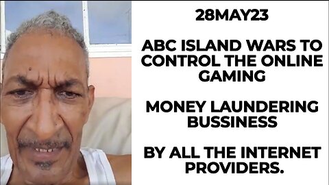 28MAY23 ABC ISLAND WARS TO CONTROL THE ONLINE GAMING MONEY LAUNDERING BUSSINESS BY ALL THE INTERNET