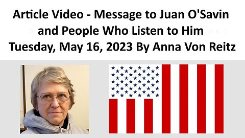 Article Video - Message to Juan O'Savin and People Who Listen to Him By Anna Von Reitz