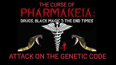 The Curse of Pharmakia. Mark of the Beast. Attack on our Genetic Code. C. Ervana 2021