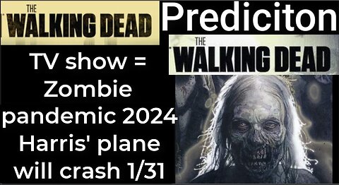 Prediction - THE WALKING DEAD TV show = Zombie Pandemic 2024 - Harris' plane will crash Jan 31