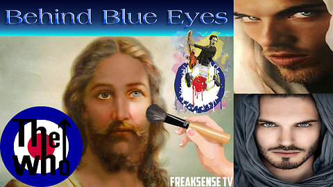 Behind Blue Eyes by The Who ~ The Cabal Hiding the Truth of Jesus Christ