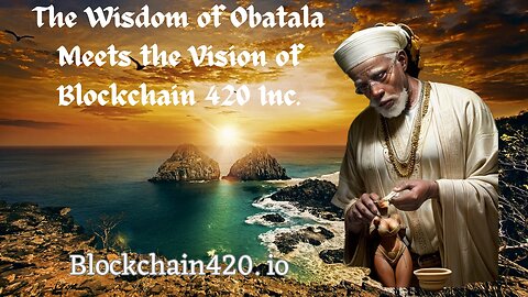 The Wisdom of Obatala Meets the Vision of Blockchain 420 Inc. #Obatala #orishas