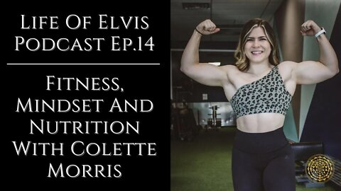 Life Of Elvis Podcast Ep.14: Fitness, Mindset And Nutrition With Colette Morris