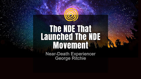 Near-Death Experience - George Ritchie - The NDE That Launched The NDE Movement