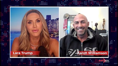 The Right View with Lara Trump & Aaron Williamson