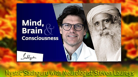 Sadhguru with Neurologist Steven Laureys - 2020 - Mind, Brain, and Consciousness