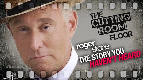 CUTTING ROOM FLOOR | ROGER STONE | The Story You Haven't Heard