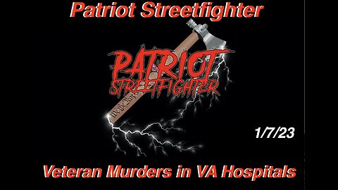 1.7.23 Patriot Streetfighter, VA Hospital Veteran Murders