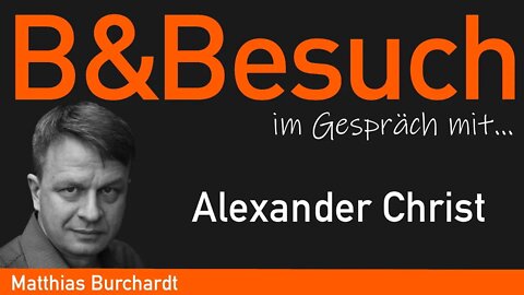 B&Besuch: Matthias B. im Gespräch mit Alexander Christ