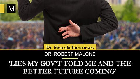 'Lies My Government Told Me, and the Better Future Coming'- Interview with Dr. Robert Malone