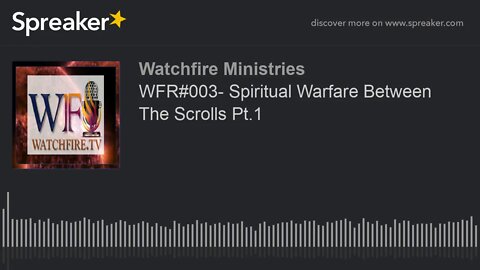WFR#003- Spiritual Warfare Between The Scrolls Pt.1