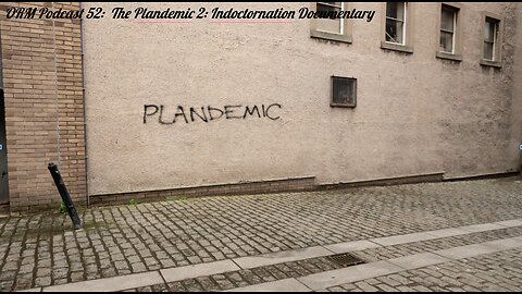 EP 52 | Plandemic 2 - Indoctornation Plandemic Series