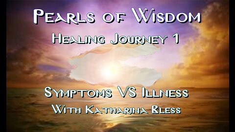 Healing Journey 1: Symptoms VS Illness
