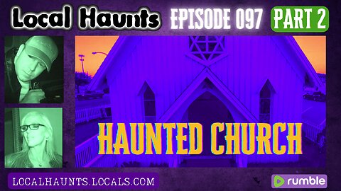 Local Haunts 097: The Haunted Church Part 2