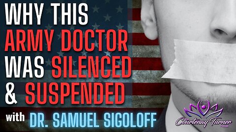 Ep. 257: Why This Army Doctor was Silenced & Suspended w/ Dr. Samuel Sigoloff