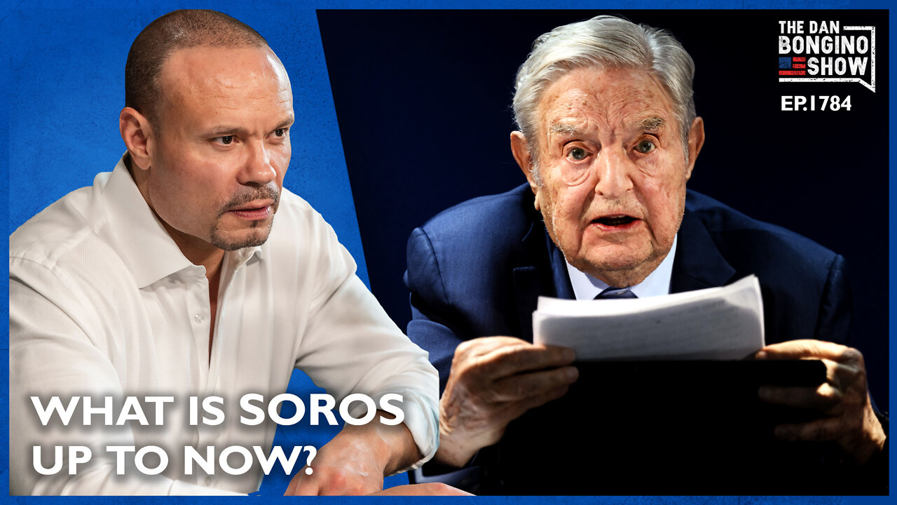 What Is George Soros Up To Now? (Ep. 1784) - The Dan Bongino Show