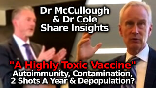 Drs McCullough & Cole On Autoimmunity, Vaccine Contents, Contamination, Depopulation & Davos Gang