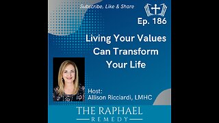 Ep. 186 Living Your Values Can Transform Your Life