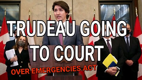 Trudeau going to COURT over unconstitutional use of Emergencies Act