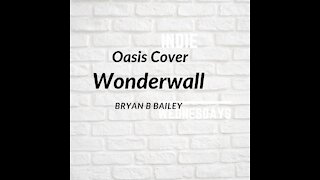 Wonderwall - Oasis Cover by Bryan B Bailey