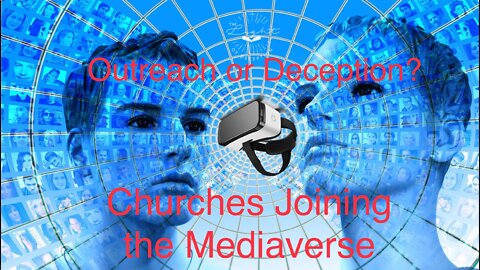 Churches Joining the Mediaverse-Outreach or Deception is the Question?