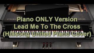 Piano ONLY Version - Lead Me To The Cross (Hillsong United)