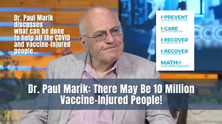 Dr. Paul Marik: There May Be 10 Million Vaccine-Injured People!