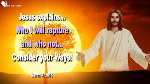 Who I will rapture and who not... Consider your Ways ❤️ Warning from Jesus Christ