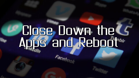 "Close Down the Apps & Reboot" - January 2, 2022
