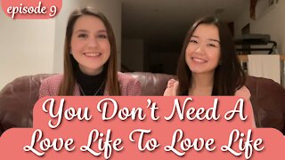 Episode 9: You Don’t Need A Love Life To Love Life