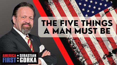 Sebastian Gorka FULL SHOW: The five things a man must be