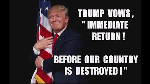 Trump Vows to Return "IMMEDIATELY! If I Wait Our Country Will Be Destroyed!" Q+ Comms Epic RR Delta!
