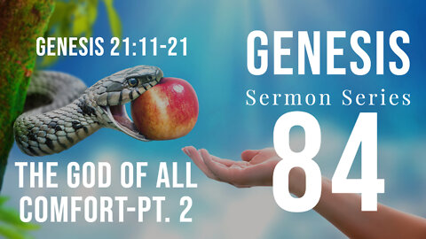 GENESIS 084 – THE GOD OF ALL COMFORT-PT. 2 GENESIS 21:11-2