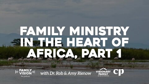 Family Ministry in the Heart of Africa, Part 1