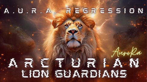 Arcturian Lion Guardians | A.U.R.A. Regression