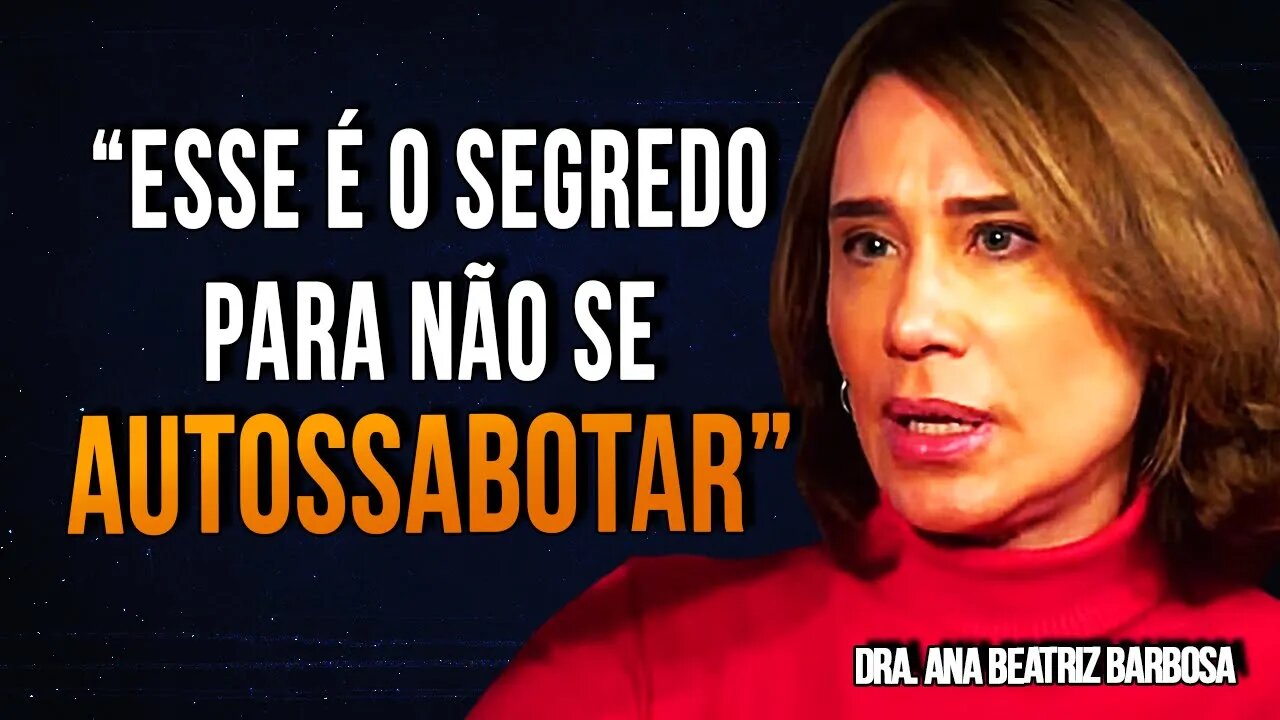 Dra. Ana Beatriz Barbosa COMO NÃO SER UM AUTOSSABOTADOR