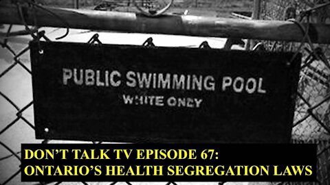 Don't Talk TV Episode 67: Ontario’s Health Segregation Laws