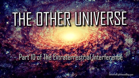 The Other Universe - Part 10 of The Extraterrestrial Interference
