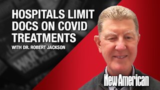 Hospitals Hurting Patients, Limiting Docs on COVID Treatments