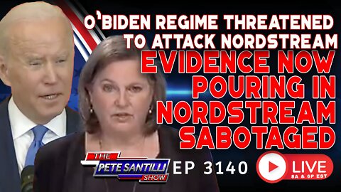 O’BIDEN REGIME THREATENED TO ATTACK NORDSTREAM…EVIDENCE NOW SHOWS THEY DID! | EP 3140-6PM