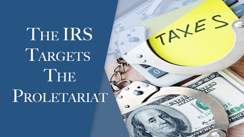 The IRS Targets the Proletariat | Episode #140 | The Christian Economist