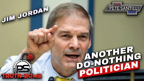 Jim Jordan: Tells It Like It Is Then Does Absolutely Nothing About It [TRUTH BOMB #094]